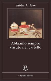 Copertina del libro Abbiamo sempre vissuto nel castello