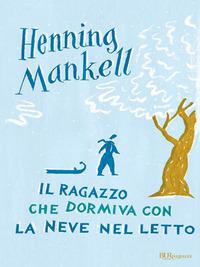 Copertina del libro Il ragazzo che dormiva con la neve nel letto