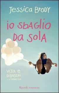 Copertina del libro Io sbaglio da sola. Vita e disastri di un'indecisa