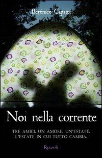 Copertina del libro Noi nella corrente. Tre amici. Un amore. Un'estate. L'estate in cui tutto cambia