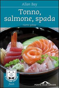 Copertina del libro Tonno, salmone, spada. Ricette golose