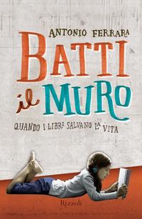 Copertina del libro Batti il muro. Quando i libri salvano la vita