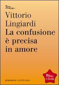 Copertina del libro La confusione è precisa in amore