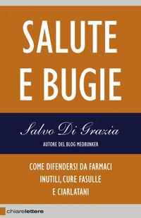 Copertina del libro Salute e bugie. Come difendersi da farmaci inutili, cure fasulle e ciarlatani