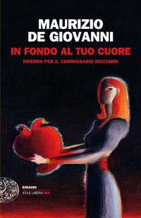 Copertina del libro In fondo al tuo cuore. Inferno per il commissario Ricciardi