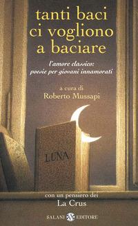 Copertina del libro Tanti baci ci vogliono a baciare. L'amore classico: poesie per giovani innamorati