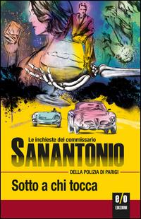 Copertina del libro Sotto a chi tocca. Le inchieste del commissario Sanantonio della polizia di Parigi