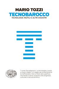 Copertina del libro Tecnobarocco. Tecnologie inutili e altri disastri