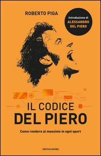 Copertina del libro Il codice Del Piero. Come rendere al massimo in ogni sport