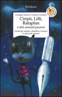 Copertina del libro Ciripò, Lilli, Rataplan e altri animali paurosi. Favole per aiutare i bambini a vincere le ansie più comuni