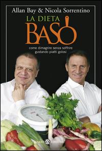 Copertina del libro La dieta BaSo. Come dimagrire senza soffrire gustando piatti golosi