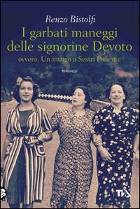 Copertina del libro I garbati maneggi delle signorine Devoto ovvero, Un intrigo a Sestri Ponente