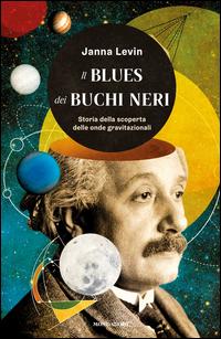 Copertina del libro Il blues dei buchi neri. Storia della scoperta delle onde gravitazionali