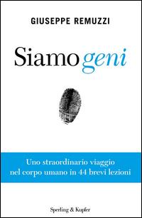 Copertina del libro Siamo geni. Uno straordinario viaggio nel corpo umano in 44 brevi lezioni