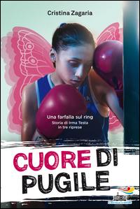 Copertina del libro Cuore di pugile. Una farfalla sul ring. Storia di Irma Testa in tre riprese