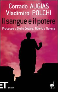 Copertina del libro Il sangue e il potere. Processo a Giulio Cesare, Tiberio, Nerone