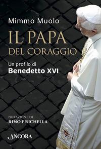 Copertina del libro Il papa del coraggio. Un profilo di Benedetto XVI
