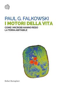 Copertina del libro I motori della vita. Come i microbi hanno reso la terra abitabile