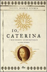 Copertina del libro Io, Caterina. I miei segreti, le mie battaglie, la mia storia