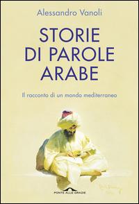 Copertina del libro Storie di parole arabe. Il racconto di un mondo mediterraneo
