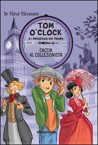 Copertina del libro Caccia al collezionista. Tom O'Clock e i detective del tempo