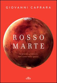 Copertina del libro Rosso Marte. Uomini e robot verso il pianeta su cui andremo a vivere