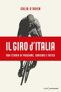 Copertina del libro Il Giro d'Italia. Una storia di passione, eroismo e fatica