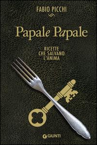Copertina del libro Papale papale. Ricette che salvano l'anima
