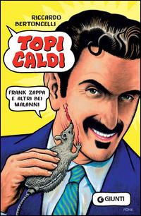 Copertina del libro Topi caldi. Frank Zappa e altri bei malanni