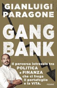 Copertina del libro GangBank. Il perverso intreccio tra politica e finanza che ci frega il portafoglio e la vita