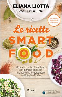 Copertina del libro Le ricette Smartfood. 100 piatti con i cibi intelligenti che mimano il digiuno, combattono il sovrappeso e allungano la vita