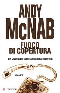 Copertina del libro Fuoco di copertura. Una missione per l'ex comandante SAS Nick Stone