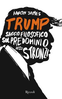 Copertina del libro Trump. Saggio filosofico sul predominio degli stronzi