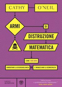 Copertina del libro Armi di distruzione matematica. Come i big data aumentano la disuguaglianza e minacciano la democrazia