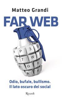 Copertina del libro Far Web. Odio, bufale, bullismo. Il lato oscuro dei social