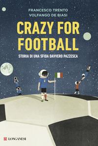 Copertina del libro Crazy for football. Storia di una sfida davvero pazzesca