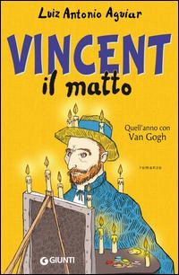 Copertina del libro Vincent il matto. Quell'anno con Van Gogh