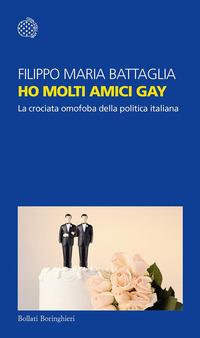 Copertina del libro Ho molti amici gay. La crociata omofoba della politica italiana