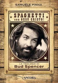 Copertina del libro Spaghetti con Gesù Cristo! La teologia di Bud Spencer