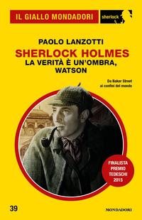 Copertina del libro La veritÃ  Ã¨ un'ombra, Watson. Sherlock