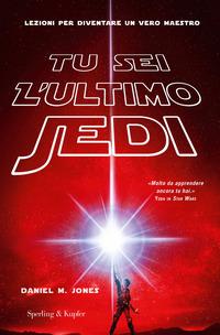 Copertina del libro Tu sei l'ultimo Jedi. Lezioni per diventare un vero maestro