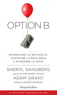 Copertina del libro Option B. Affrontare le difficoltà, costruire la resilienza e ritrovare la gioia