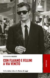 Copertina del libro Con Flaiano e Fellini a via Veneto. Dalla «Dolce vita» alla Roma di oggi