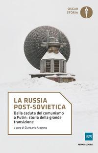 Copertina del libro La Russia post-sovietica. Dalla caduta del comunismo a Putin: storia della grande transizione