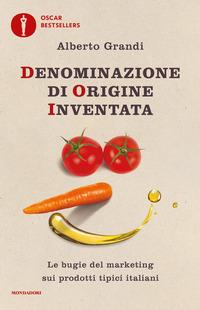 Copertina del libro Denominazione di origine inventata. Le bugie del marketing sui prodotti tipici italiani