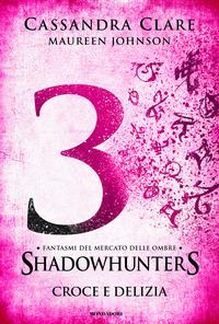 Copertina del libro Vol.3 Croce e delizia. Fantasmi del mercato delle ombre. Shadowhunters