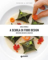 Copertina del libro A scuola di food design. Impiattare con gusto e creatività