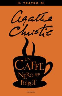 Copertina del libro Un caffè nero per Poirot. Il teatro di Agatha Christie