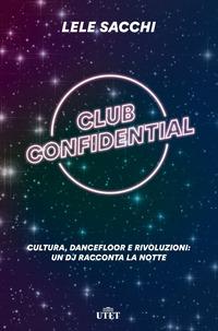 Copertina del libro Club confidential. Cultura, dancefloor e rivoluzioni: un dj racconta la notte