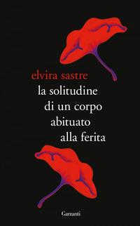 Copertina del libro La solitudine di un corpo abituato alla ferita